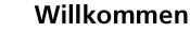 Willkommen